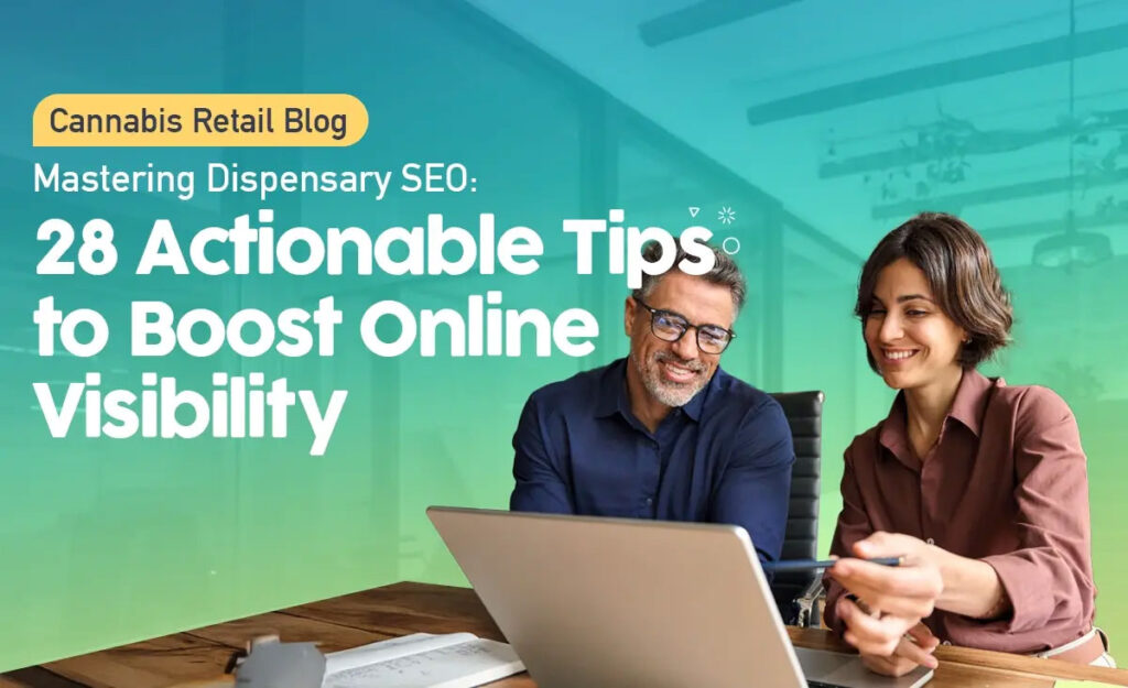 Mastering Cannabis Dispensary SEO: 28 Actionable Tips to Boost Online Visibility